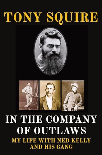 Stock image for In the Company of Outlaws: My Life with Ned Kelly and His Gang for sale by California Books
