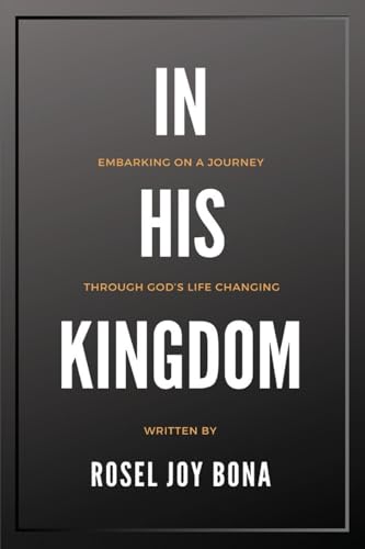 Stock image for In His Kingdom: Embarking on a Journey Through God's Life Changing Kingdom for sale by GreatBookPrices