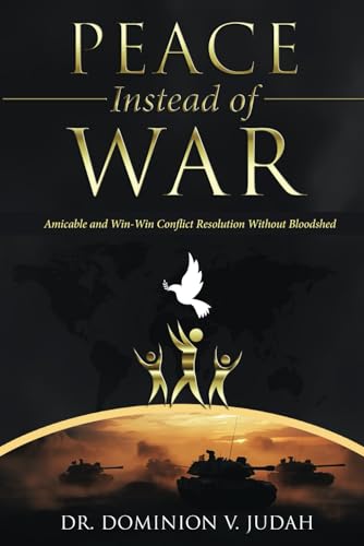 Imagen de archivo de Peace Instead of War: Amicable and Win-Win Conflict Resolution Without Bloodshed a la venta por GF Books, Inc.