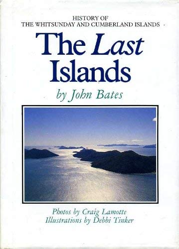 Beispielbild fr The Last Islands. The History, Stories, Legends and Tales of the Whitsunday Islands. zum Verkauf von Lawrence Jones Books