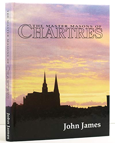 The Master Masons of Chartres (9780646008059) by James, John