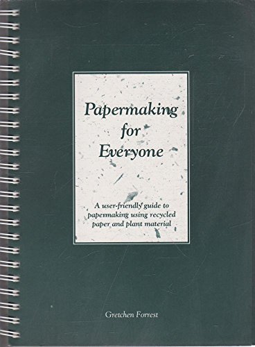 Papermaking for Everyone : A User-Friendly Guide to Papermaking Using Recycled Waste Paper and Pl...