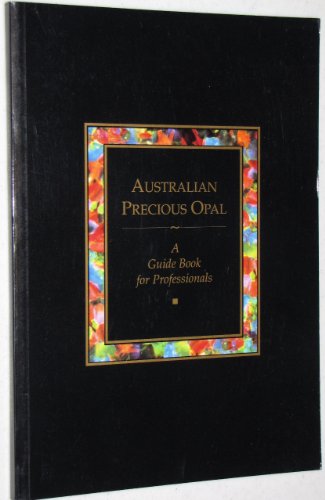 Stock image for Australian Precious Opal: A Guide Book for Professionals for sale by Better World Books