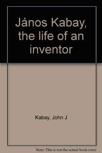 Janos Kabay the Life of an Inventor