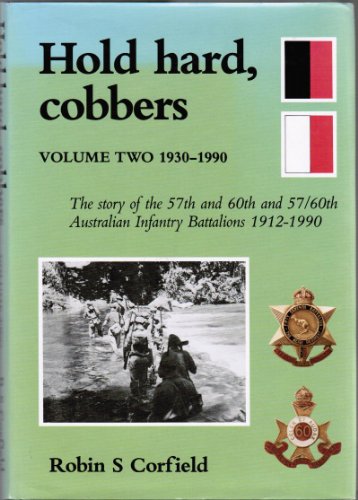 Hold Hard Cobbers. Volume Two 1930-1990. The Story of the 57th and 60th and 57/60th Australian In...