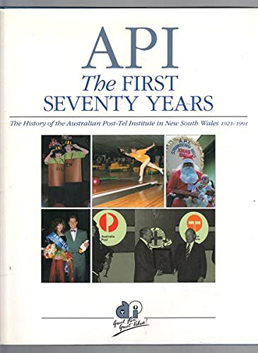9780646044583: API: The first seventy years : the history of the Australian Post-Tel Institute in New South Wales, 1921-1991