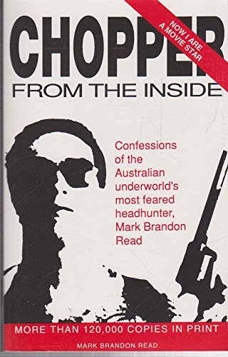 Beispielbild fr Chopper from the Inside: Confessions of the Australian Underworld's Most Feared Headhunter, Mark Brandon Read zum Verkauf von Greener Books