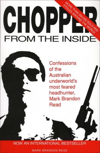 Imagen de archivo de Chopper from the Inside: Confessions of the Australian Underworld's Most Feared Headhunter, Mark Brandon Read a la venta por Greener Books