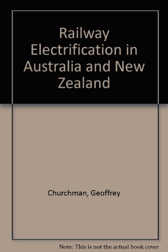 Railway Electrification in Australia and New Zealand - Churchman, Geoffrey B.