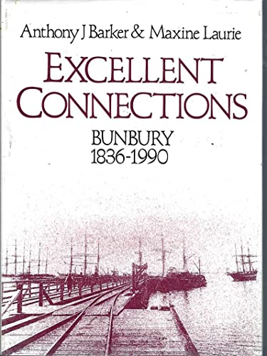 Beispielbild fr Excellent Connections. Bunbury 1836-1990 zum Verkauf von Arapiles Mountain Books - Mount of Alex
