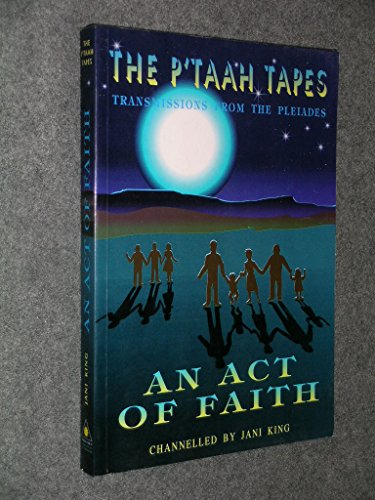 Stock image for An Act of Faith: Transmissions from the Pleiades (The P'Taah Tapes) for sale by SecondSale