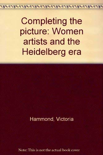 9780646074931: Completing the picture: Women artists and the Heidelberg era