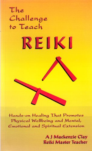 9780646083476: The Challenge to Teach Reiki by Reiki Master Teach A. J. Mackenzie Clay (1992-08-01)