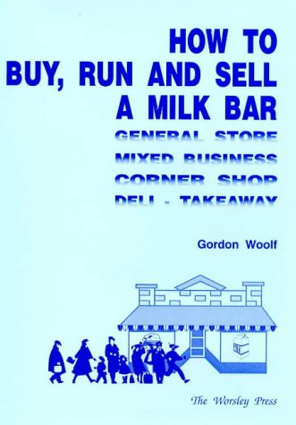 How to Buy, Run and Sell a Milk Bar (9780646087818) by Woolf, Gordon