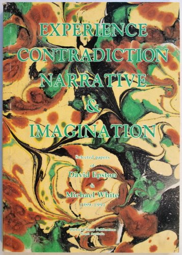 Experience, Contradiction, Narrative & Imagination: Selected papers of David Epston & Michael White 1989-1991 (9780646094557) by Michael White; David Epston