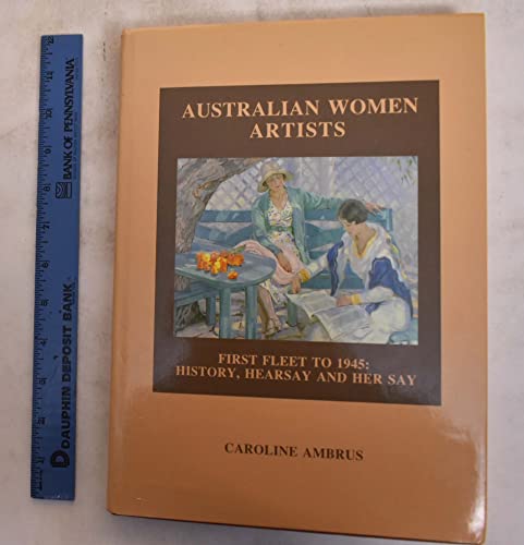 Stock image for Australian women artists: First fleet to 1945 : history, hearsay and her say for sale by Arete Books