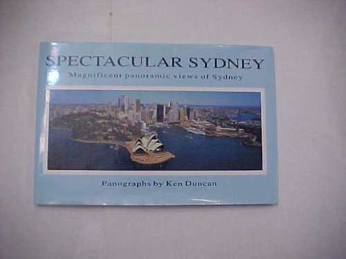 Stock image for Spectacular Sydney: Magnificent Panoramic Views of Sydney: Magifincant Views of Sydney Duncan, Ken for sale by Librisline