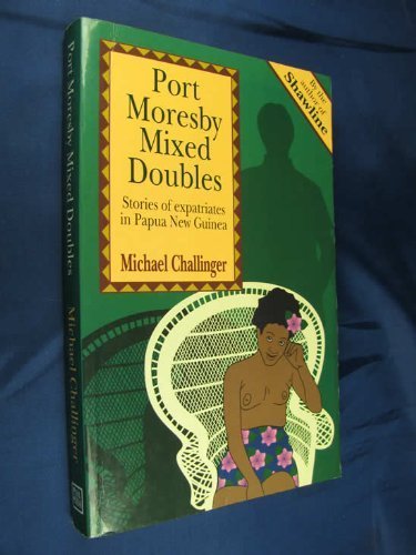 Beispielbild fr Port Moresby Mixed Doubles : Stories of Expatriates in Papua New Guinea zum Verkauf von Better World Books