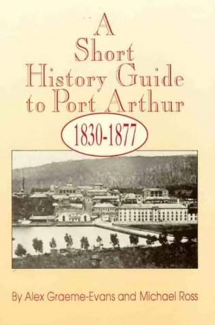 Beispielbild fr A Short History Guide to Port Arthur, 1830-1877 zum Verkauf von medimops