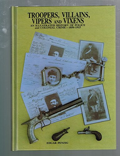 Imagen de archivo de Troopers, Villains, Vipers and Vixens: An Illustrated History of Police and Colonial Crime, 1850-1915 a la venta por Lectioz Books