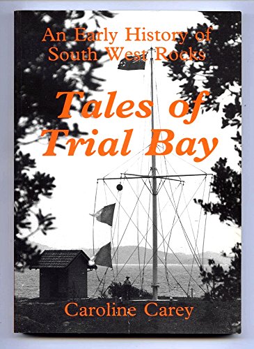 Stock image for Tales Of Trial Bay: An Early History Of South West Rocks for sale by THE CROSS Art + Books