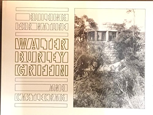 Imagen de archivo de Building for Nature - Walter Burley Griffin and Castlecrag a la venta por Rons Bookshop (Canberra, Australia)