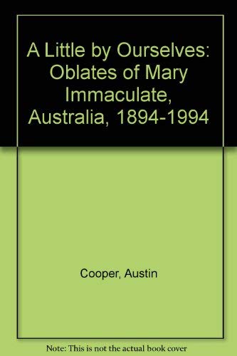 Stock image for A Little by Ourselves; Oblates of Mary Immaculate, Australia, 1894-1994 for sale by Syber's Books