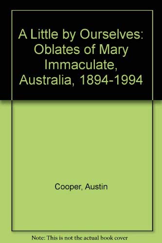 A Little by Ourselves : Oblates of Mary Immaculate Australia 1894-1994