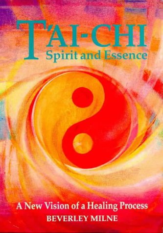 Stock image for T'Ai-Chi Spirit and Essence : A New Vision of a Healing Process for sale by Better World Books Ltd