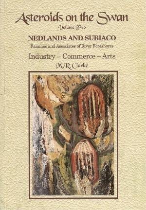 Stock image for Asteroids on the Swan Volume Two : Nedlands and Subiaco : Families and Associates of River Foreshore : Industry - Commerce - Arts for sale by Bookies books