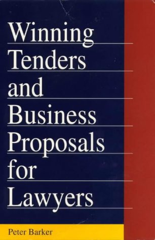 Winning Tenders and Business Proposals for Lawyers (9780646201337) by Peter Barker