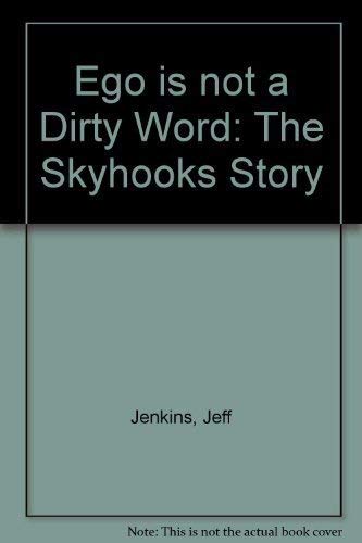 Ego is not a dirty word: the Skyhooks story (9780646203553) by Jeff Jenkins