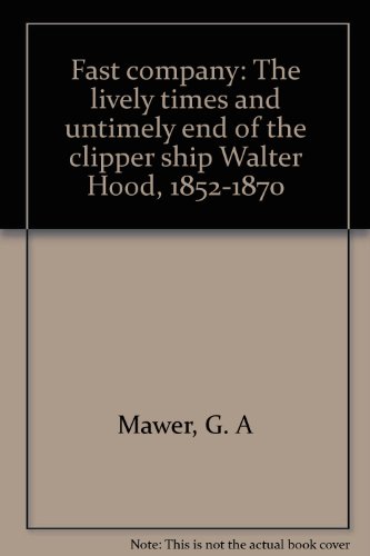 Beispielbild fr Fast company: The lively times and untimely end of the clipper ship Walter Hood, 1852-1870 zum Verkauf von Seagull Books