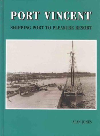 Port Vincent: Shipping port to pleasure resort (9780646214511) by Jones, Alan