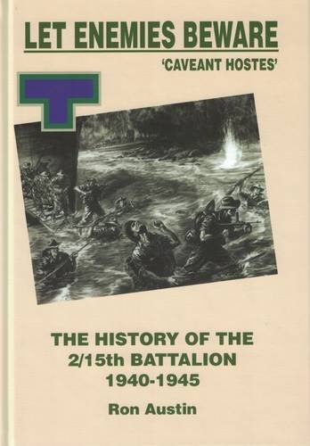 9780646215945: Let Enemies Beware : The History of the 2/15th Battalion 1940-45