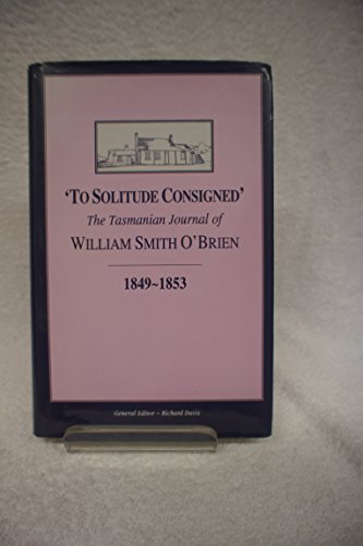 'To Solitude Consigned'. The Tasmanian Journal of William Smith O'Brien 1849-1853.