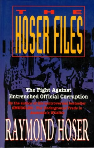 The Hoser files : the fight against entrenched official corruption.