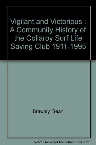 Beispielbild fr Vigilant And Victorious: A Community History Of The Collaroy Surf Life Saving Club 1911-1995 zum Verkauf von Marlowes Books and Music