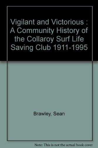 Vigilant and victorious : a community history of the Collaroy Surf Life Saving Club, 1911-1995