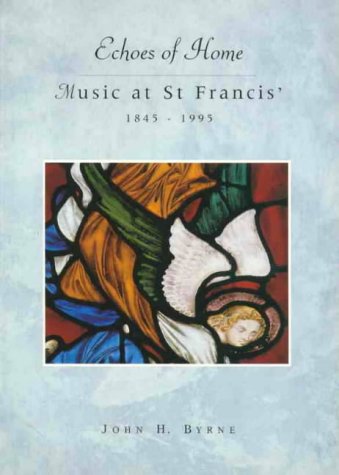 Echoes of Home: Music at St. Francis 1845-1995