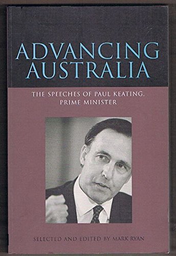 Advancing Australia: The speeches of Paul Keating, Prime Minister (9780646258133) by Keating, P. J