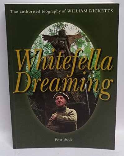 Beispielbild fr Whitefella Dreaming: The Authorised Biography of William Ricketts zum Verkauf von WorldofBooks