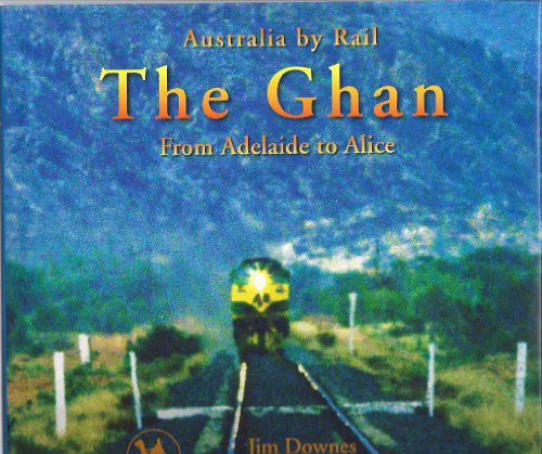 Beispielbild fr The Ghan from Adelaide to Alice - Australia By Rail zum Verkauf von WorldofBooks