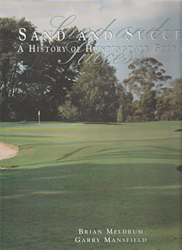 Stock image for Sand and Success a History of Huntingdale Golf Club for sale by Arete Books