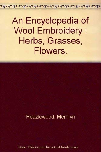 Stock image for An Encyclopedia of Wool Embroidery : Herbs, Grasses, Flowers. for sale by Reuseabook