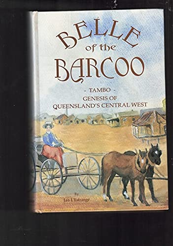 Stock image for Belle of the Barcoo. Tambo - Genesis of Queensland's central West. for sale by Lawrence Jones Books