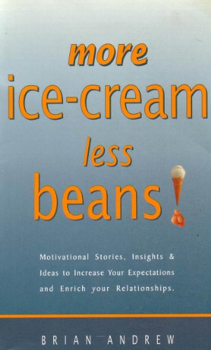 More Ice-cream Less Beans Motivational Stories, Insights & Ideas to Increase Your Expectations an...