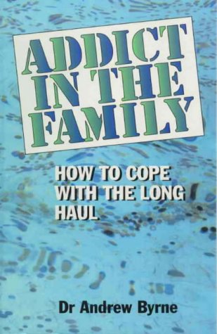 Stock image for Addict in the Family-How To Cope with the Long Haul for sale by Blue Vase Books