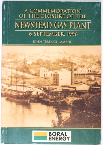 9780646295107: A commemoration of the closure of the Newstead Gas Plant, 6 September, 1996: A history of the establishment, development and termination of the Gas ... Queensland (Boral) Brisbane Works, 1863-1996