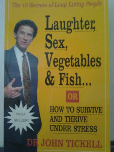 Stock image for Laughter, Sex, Vegetables and Fish;or how to survive and thrive under stress for sale by Syber's Books